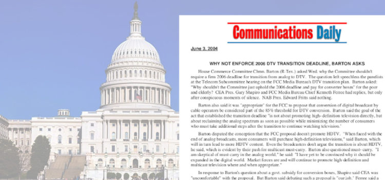 Comm Daily: WHY NOT ENFORCE 2006 DTV TRANSITION DEADLINE, BARTON ASKS